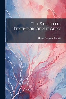 The Students Textbook of Surgery by Barnett, Henry Norman