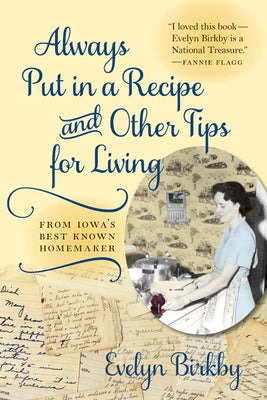 Always Put in a Recipe and Other Tips for Living from Iowa's Best-Known Homemaker by Birkby, Evelyn