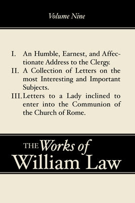 An Humble, Earnest, and Affectionate Address to the Clergy; A Collection of Letters; Letters to a Lady inclined to enter the Romish Communion, Volume by Law, William