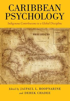 Caribbean Psychology: Indigenous Contributions to a Global Discipline by Roopnarine, Jaipaul L.