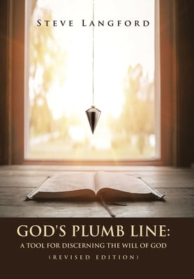 God's Plumb Line: A Tool for Discerning the Will of God (Revised Edition) by Langford, Steve