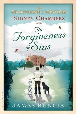 Sidney Chambers and the Forgiveness of Sins: Grantchester Mysteries 4 by Runcie, James