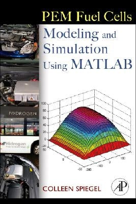 PEM Fuel Cell Modeling and Simulation Using MATLAB by Spiegel, Colleen