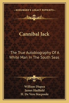 Cannibal Jack: The True Autobiography of a White Man in the South Seas by Diapea, William