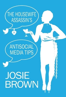 The Housewife Assassin's Antisocial Media Tips: Book 21 - The Housewife Assassin Mystery Series by Brown, Josie