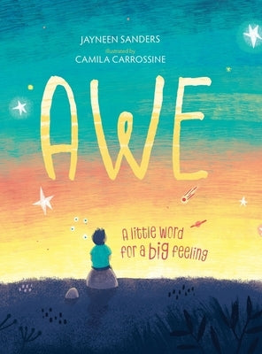 Awe: A little word for a big feeling by Sanders, Jayneen