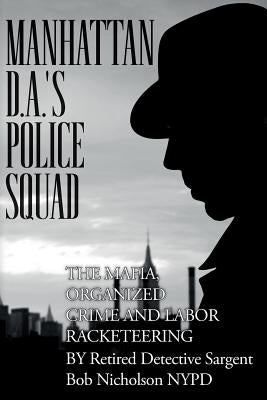 Manhattan D.A.'s Police Squad by Nicholson, Robert T.