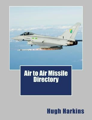 Air to Air Missile Directory by Harkins, Hugh