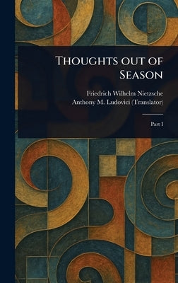 Thoughts out of Season by Nietzsche, Friedrich Wilhelm