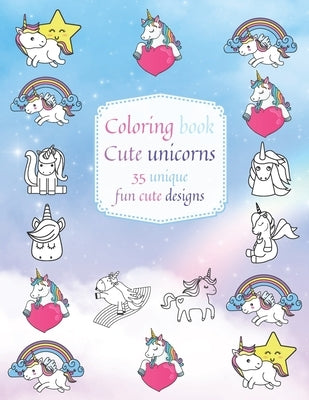 Coloring book: Cute unicorns: 35 unique fun designs! by Marimih