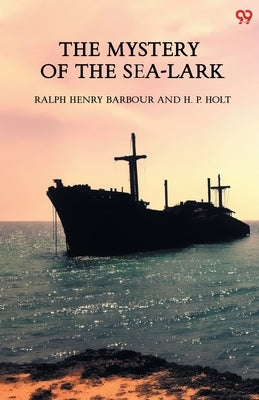 The Mystery Of The Sea-Lark by Barbour, Ralph Henry