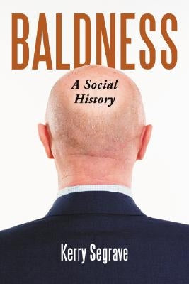Baldness: A Social History by Segrave, Kerry