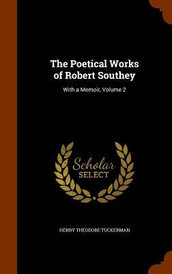 The Poetical Works of Robert Southey: With a Memoir, Volume 2 by Tuckerman, Henry Theodore