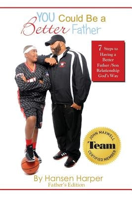 You Could Be a Better Father: 7 Steps To A Better Father/ Son Relationship God's Way by Torres, Al
