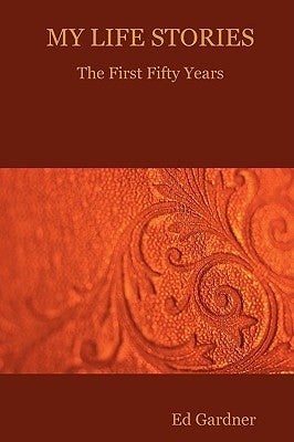 My Life Stories - The First Fifty Years by Gardner, Ed