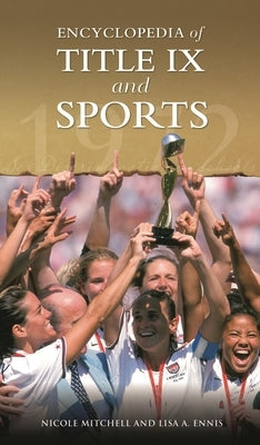 Encyclopedia of Title IX and Sports by Mitchell, Nicole