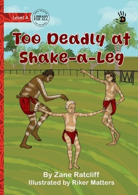 Too Deadly at Shake-a-Leg - Our Yarning by Ratcliff, Zane
