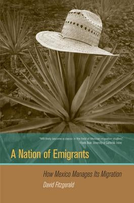 A Nation of Emigrants: How Mexico Manages Its Migration by Fitzgerald, David