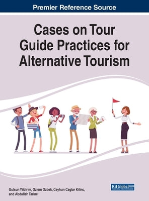 Cases on Tour Guide Practices for Alternative Tourism by Yildirim, Gulsun
