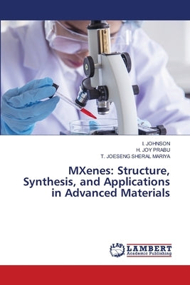 MXenes: Structure, Synthesis, and Applications in Advanced Materials by Johnson, I.