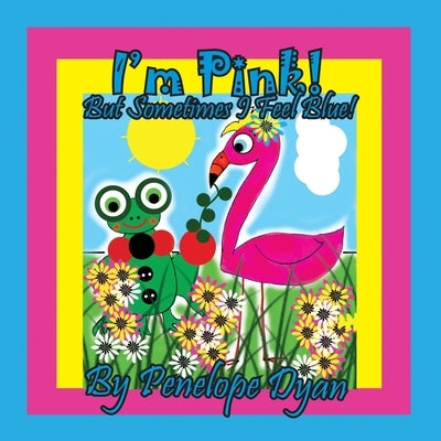 I'm Pink! But Sometimes I Feel Blue! by Dyan, Penelope