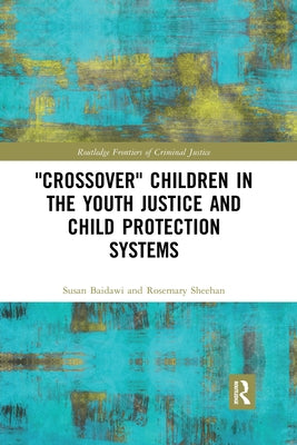 'Crossover' Children in the Youth Justice and Child Protection Systems by Baidawi, Susan