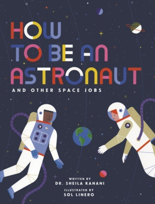 How to Be an Astronaut and Other Space Jobs by Kanani, Sheila