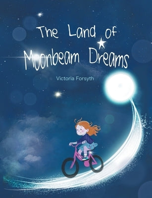 The Land of Moonbeam Dreams by Forsyth, Victoria