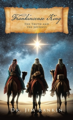 Frankincense King: The Truth And The Journey by Rankin, Jim