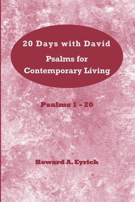 20 Days with David: Psalms for Contemporary Living - Psalms 1-20 by Eyrich, Howard a.