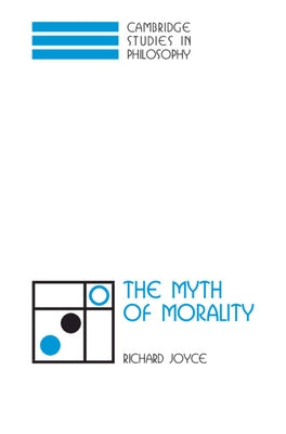 The Myth of Morality by Joyce, Richard
