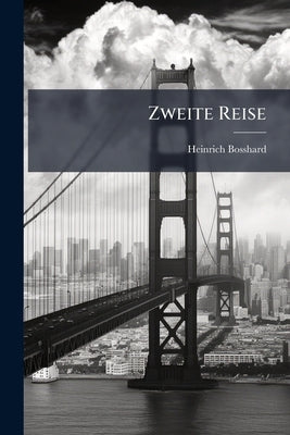 Zweite Reise: Schilderungen Aus Amerika. Eine Monatsschrift by Bosshard, Heinrich