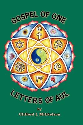 Gospel of One, Letters of Aul by Mikkelson, Clifford J.