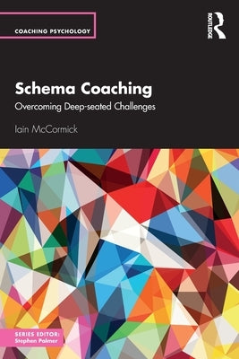 Schema Coaching: Overcoming Deep-seated Challenges by McCormick, Iain
