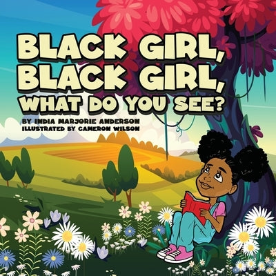 Black Girl, Black Girl, What Do You See? by Anderson, India M.