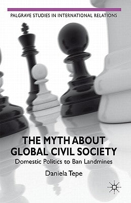 The Myth about Global Civil Society: Domestic Politics to Ban Landmines by Tepe, D.