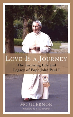 Love Is a Journey: The Inspiring Life and Legacy of Pope John Paul I by Serafini, Loris
