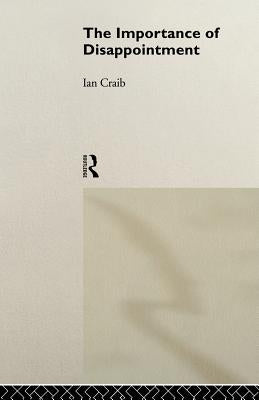The Importance of Disappointment by Craib, Ian