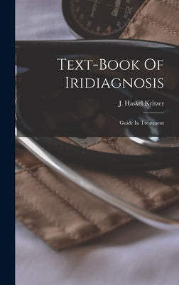 Text-book Of Iridiagnosis: Guide In Treatment by Kritzer, J. Haskel
