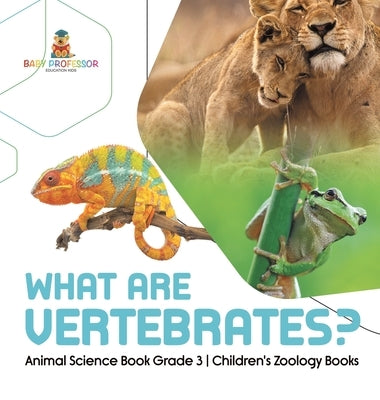 What Are Vertebrates? Animal Science Book Grade 3 Children's Zoology Books by Baby Professor