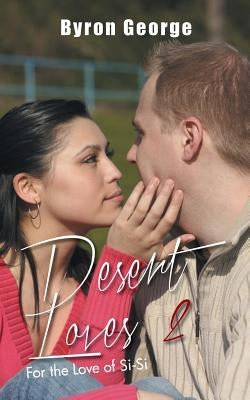 Desert Loves 2: For the Love of Si-Si by George, Byron