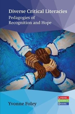 Diverse Critical Literacies: Pedagogies of Recognition and Hope by Foley, Yvonne