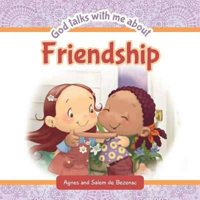 God Talks With Me About Friendship: Making new friends by De Bezenac, Agnes