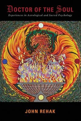 Doctor of the Soul: Experiences in Astrological and Sacred Psychology by Rehak M. DIV, John J.