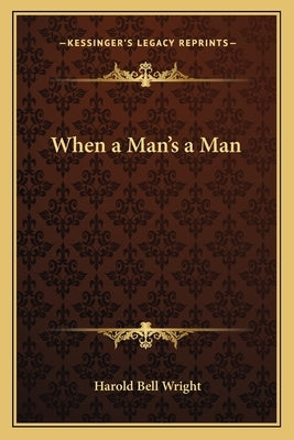 When a Man's a Man by Wright, Harold Bell