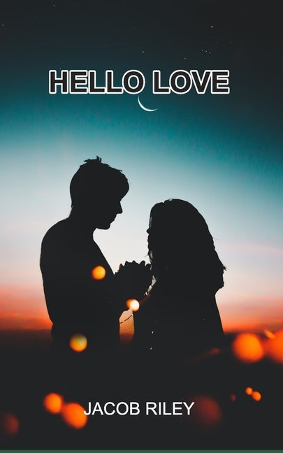 Hello Love: Poems by Riley, Jacob