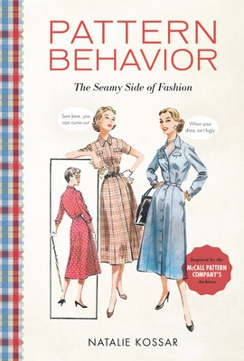 Pattern Behavior: The Seamy Side of Fashion by Kossar, Natalie