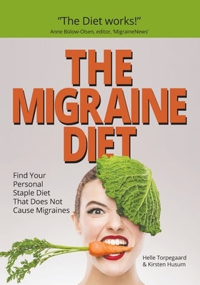 The Migraine Diet: Find Your Personal Staple Diet That Does Not Cause Migraines by Husum, Kirsten