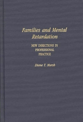 Families and Mental Retardation: New Directions in Professional Practice by Marsh, Diane T.