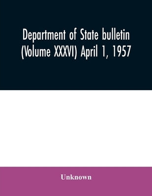 Department of State bulletin (Volume XXXVI) April 1, 1957 by Unknown